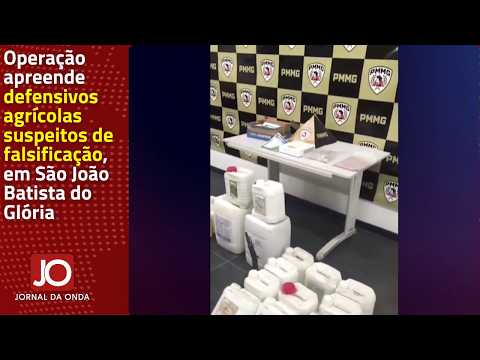 OPERAÇÃO APREENDE DEFENSIVOS AGRÍCOLAS SUSPEITOS DE FALSIFICAÇÃO, EM SÃO JOÃO BATISTA DO GLÓRIA