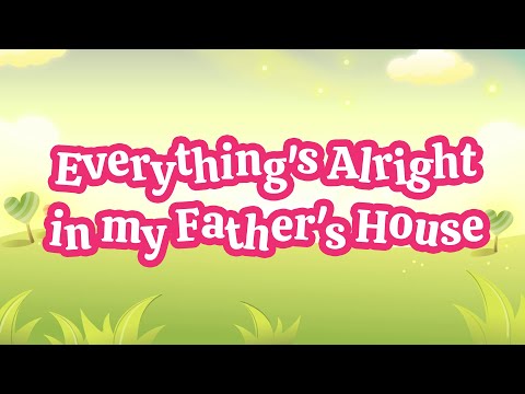 Everything’s Alright in My Father’s House | Christian Songs For Kids