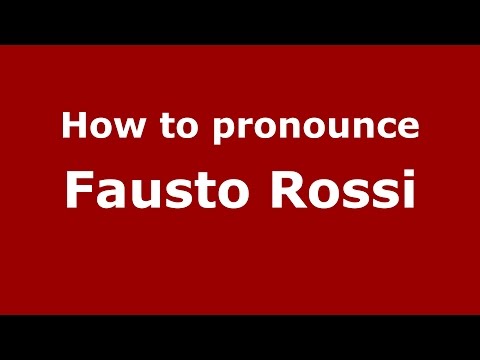How to pronounce Fausto Rossi (Italian/Italy)  - PronounceNames.com