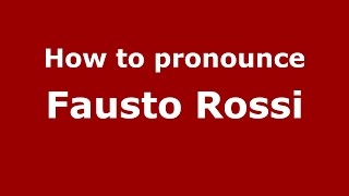 How to pronounce Fausto Rossi