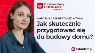 Jak uniknąć kosztownych pomyłek na budowie | Marcelina Szubert-Więckowski | Fundamentalny Podcast #2