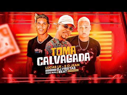 TOMA CALVAGADA - LUCAS LK, E O JEAN, DJ FREITAS OFICIAL, DOG MAL NO BEAT
