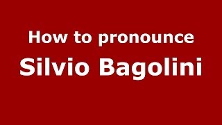 How to pronounce Silvio Bagolini