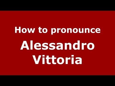 How to pronounce Alessandro Vittoria (Italian/Italy) - PronounceNames.com