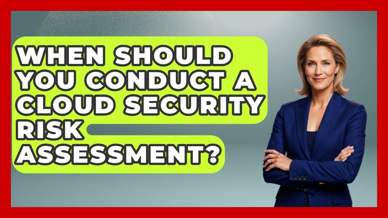 When Should You Conduct a Cloud Security Risk Assessment? | Cloud Stack Studio News
