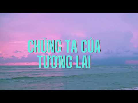 SƠN TÙNG M-TP | CHÚNG TA CỦA TƯƠNG LAI |  Lyrics | Jade Emperor