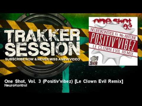 NeuroKontrol - One Shot, Vol. 3 (Positiv'vibez) [Le Clown Evil Remix] - feat. Mc Antone