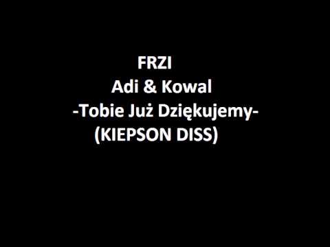 FRZI (Adi&Kowal) - Tobie Już Dziękujemy (KIEPSON DISS)