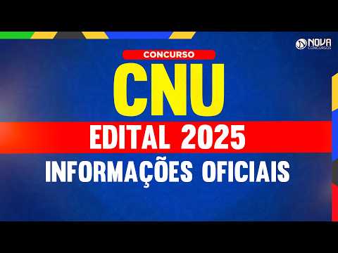 EDITAL CNU 2025: INFORMAÇÕES ATUALIZADAS 🔴