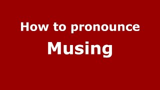 How to pronounce Musing
