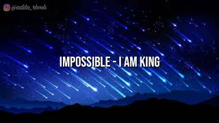 Download lagu Impossible - I am king [ lirik dan terjemahan ] mp3