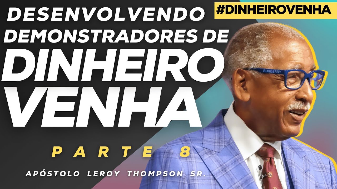 Desenvolvendo Demonstradores De Dinheiro Venha - Parte 8 | Ap. Leroy Thompson Sr.