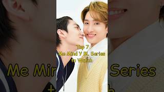 Top 7 Me Mind Y BL Series to Watch #blseries #blseriestowatch #thaibl #bldrama #loveintheair #bl