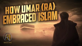 How Did Umar Ibn Khattab (RA) Embrace Islam? Why D