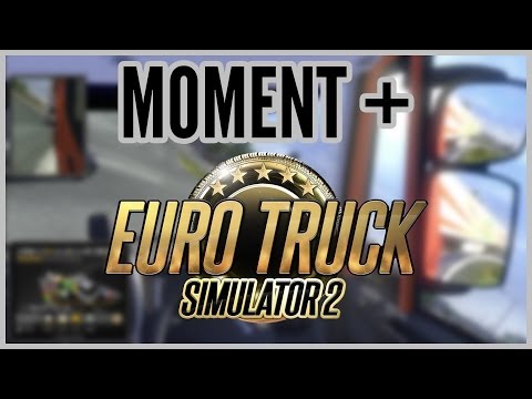 Moment + Euro Truck Simulator 2 #10