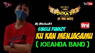 Download lagu SINGLE FUNKOT - KU KAN MENJAGAMU / JOEANDA BAND ( DJ DHIKA21 ) mp3