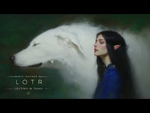 Lúthien & Huan – Relax with Elvish Voices from The Silmarillion | LOTR Ambient Music