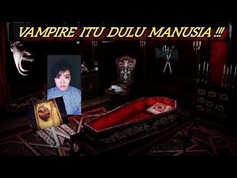 VAMPIRE ITU ADA, PERNAH HIDUP DAN NYATA!!!  #VAMPIRE