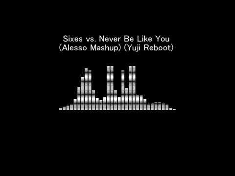 Sixes vs. Never Be Like You (Alesso Mashup) (Yuji Reboot)