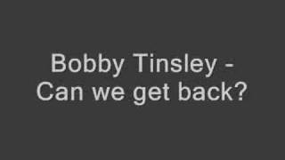 Bobby Tinsley - Can we get back