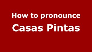 How to pronounce Casas Pintas