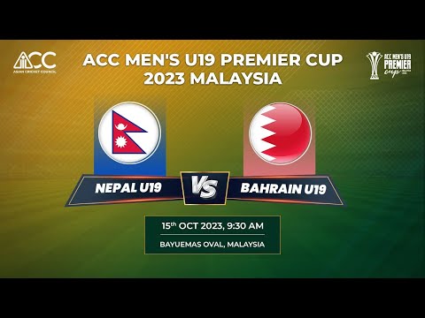 ACC MEN'S U-19 PREMIER CUP 2023 - NEPAL vs BAHRAIN