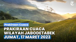 Prakiraan Cuaca Wilayah Jabodetabek dan Sekitarnya Jumat 17 Maret 2023, Waspada Potensi Hujan Deras