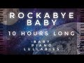 Rock-a-bye Baby - 10 Hours Long by Baby Piano Lullabies!!!