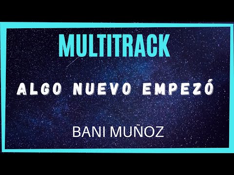 Multitrack Algo nuevo empezó - Bani Muñoz