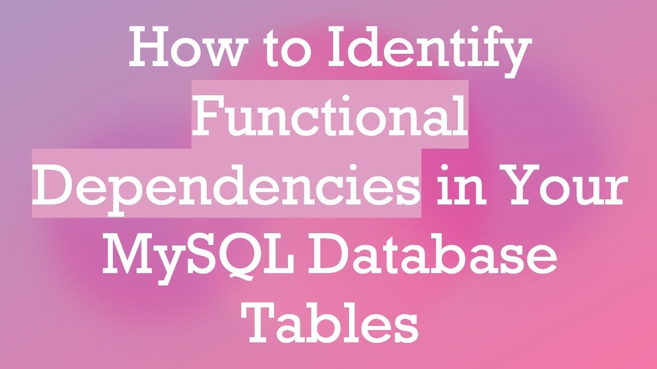 How to Identify Functional Dependencies in Your MySQL Database Tables