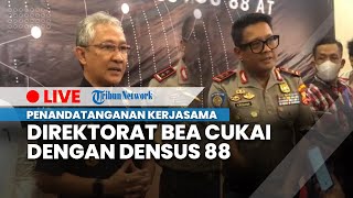 LIVE: Penandatanganan Perjanjian Kerjasama Densus 88 dengan Direktorat Bea Cukai