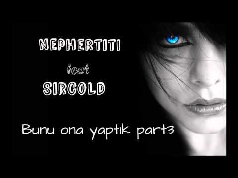 Nephertiti ft SirCold - Bunu Ona Yaptık Part3