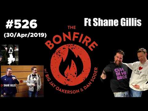 The Bonfire #526 Ft Shane Gillis (30 Apr 2019)