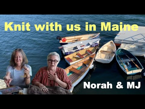 Knit with MaryJane and Norah on the Maine Coast