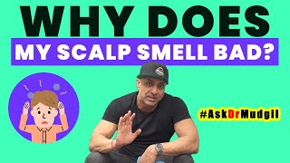 WHY DOES MY SCALP SMELL BAD?