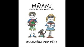MŇAM! MAMI, DNESKA VAŘÍM JÁ - kuchařka pro děti