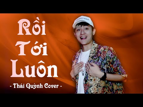 Rồi Tới Luôn - Nal | Đang ung dung trên trời ... Đạp mây xanh hôm nay xuống chơi | Thái Quỳnh Cover