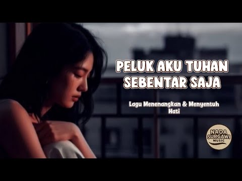 TUHAN PELUK AKU SEBENTAR SAJA 🤍 | Lagu Menenangkan & Menyentuh Hati