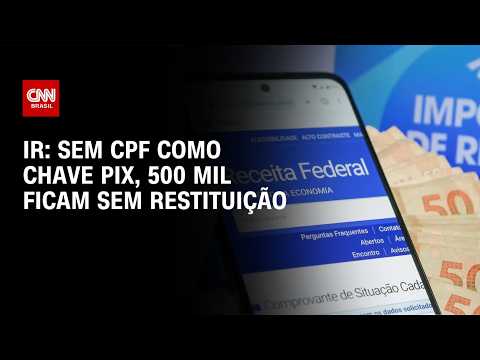 Cashback do IR: Sem CPF como chave Pix, 500 mil pessoas ficam sem receber | CNN MERCADO