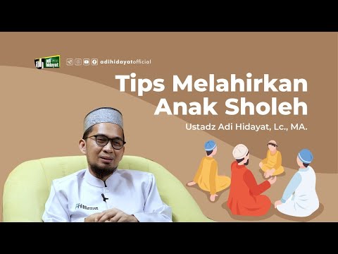 Tips Melahirkan Anak Shalih - Ustadz Adi Hidayat