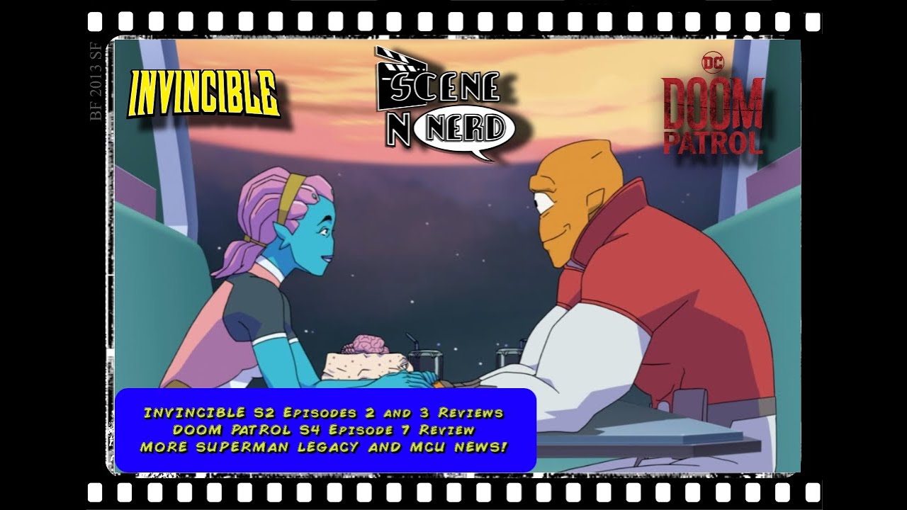 Scene N Nerd - A Closer Look at Invincible Season 2: Episodes 2 and 3 | Doom Patrol Season 4: Episode 7