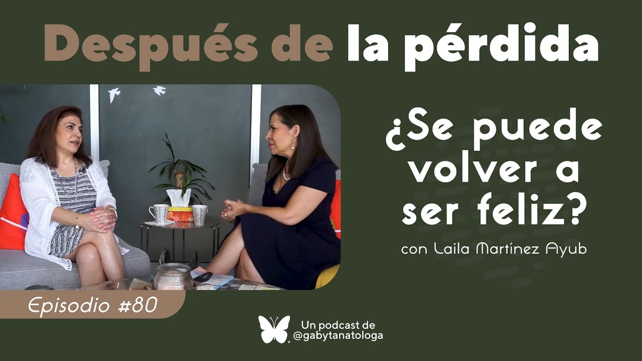¿Se puede volver  a ser feliz? | Podcast | T5e11 | Gaby Tanatóloga con Laila Martínez Ayub