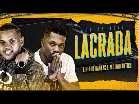 LIPINHO DANTAS E MC ROMÂNTICO - LACRADA