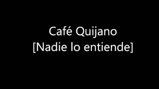 Café Quijano Nadie lo entiende [10]