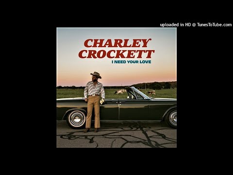 Charley Crockett - I Need Your Love
