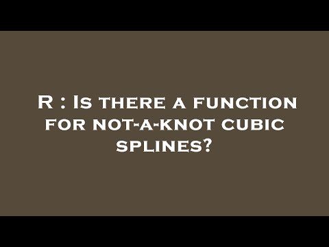 R : Is there a function for not-a-knot cubic splines?