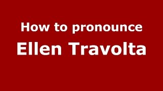 How to pronounce Ellen Travolta