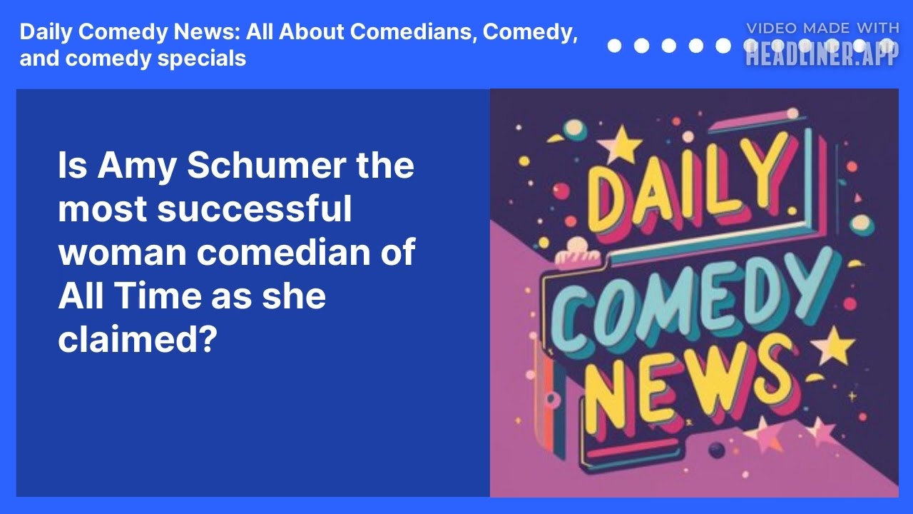 Is Amy Schumer the most successful woman comedian of All Time as she claimed?
