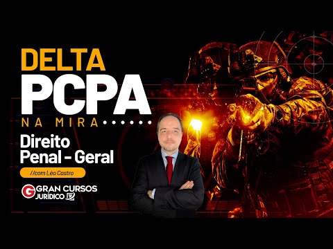 Concurso PCPA Delta: NA MIRA - Direito Penal Geral com Prof. Léo Castro