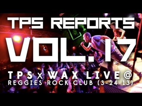 TPS Reports - Vol. 17:  TPS x WAX Live @ Reggies Rock Club (3-24-13)
